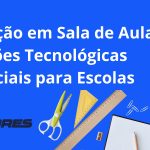 Inovação em Sala de Aula: Soluções Tecnológicas Essenciais para Escolas