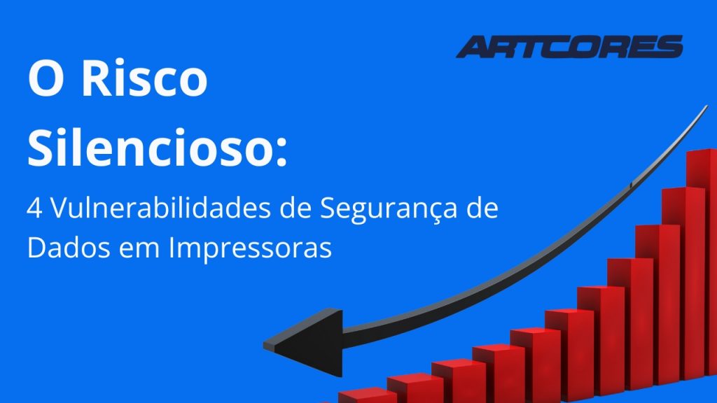 O Risco Silencioso: 4 Vulnerabilidades de Segurança de Dados em Impressoras